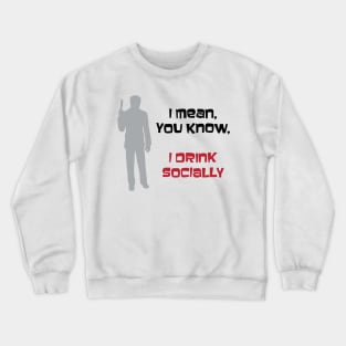 I Mean You Know, I Drink Socially Crewneck Sweatshirt